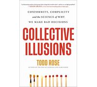 NEW-Collective Illusions: Conformity, Complicity, and the Science of Why We Make Bad Decisions