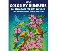 New Color By Numbers Coloring Book for Kids Ages 8-12: Large Print Birds, Flowers, Animals, and Patterns - Fun and Easy Numbered Coloring Pages for Boys and Girls