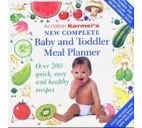 New Complete Baby and Toddler Meal Planner: Over 200 Quick, Easy and Healthy Recipes