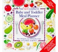 New Complete Baby and Toddler Meal Planner: Over 200 Quick, Easy and Healthy Recipes (Annabel Karmel) by Karmel, Annabel (1998) Paperback