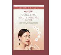 New Cosmetic Beauty Skincare Guide: The Expert Beauty Tips And Healthy Skincare Routine