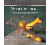 New Crafts Wire Work: 25 Designs for Decorative and Practical Wirework Projects That are Easy to Make at Home