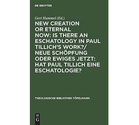 New Creation or Eternal Now, Theologische Bibliothek Topelmann, 54. Bd Germany) International Paul Tillich Symposium 1990 Frankfurt Am Main, Gert Hummel (Auteur)