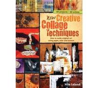 New Creative Collage Techniques How to Make Original Art Using Paper Color and Texture by Nita Leland Nita Leland, (Auteur)