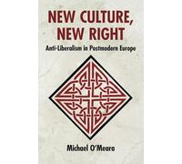New Culture, New Right: Anti-Liberalism in Postmodern Europe