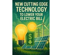 New Cutting Edge Technology To Lower Your Electric Bill: Cut Your Electric Bill By 50 To 90 Percent
