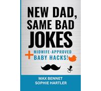 NEW DAD, SAME BAD JOKES + MIDWIFE-APPROVED BABY HACKS!: Funny New Dad Guide with Midwife-Approved Baby Tips, Parenting Hacks, and Dad Jokes for Surviving Fatherhood