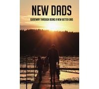 New Dads: Guideway Through Being A New Better Dad