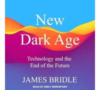 New Dark Age: Technology and the End of the Future