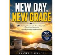 NEW DAY, NEW GRACE: 365 Morning Devotions to Renew Your Faith, Experience God's Grace, and Begin Every Day with Hope