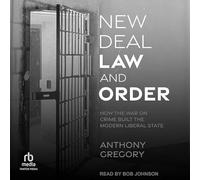 New Deal Law and Order: Comment la guerre contre le crime a construit l'État libéral moderne