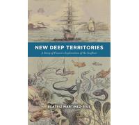 New Deep Territories: A Story of France’s Exploration of the Seafloor