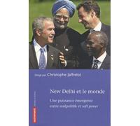 New Delhi Et Le Monde - Une Puissance Émergente Entre Realpolitik Et Soft Power