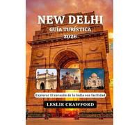 NEW DELHI GUÍA TURÍSTICA 2026: Explorar El corazón de la India con facilidad