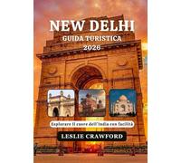 NEW DELHI GUIDA TURISTICA 2026: Esplorare Il cuore dell'India con facilità
