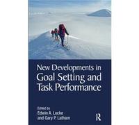 New Developments in Goal Setting and Task Performance Edwin A University Of Maryland Locke, Latham Usa , Canada Gary P University Of Toronto (Auteur)