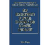 New Developments in Spatial Economics and Economic Geography (The International Library of Critical Writings in Economics Series) - [Livre en VO] Philip Mccann (Auteur)