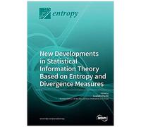 New Developments In Statistical Information Theory Based On Entropy And Divergence Measures
