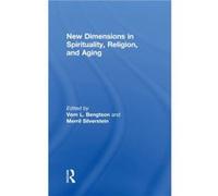 New Dimensions in Spirituality Religion and Aging Edited By Vern L Bengtson , Edited By Merril Silverstein (Auteur)