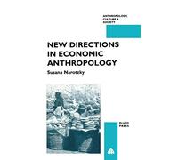NEW DIRECTIONS IN ECONOMIC ANTHROPOLOGY