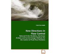 New Directions In Flow Control: Reduced Order Modeling, Nonlinear Analysis And Control Design Methods For The Control Of Fluid Flow Problems