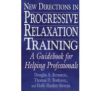 New Directions in Progressive Relaxation Training: A Guidebook for Helping Professionals