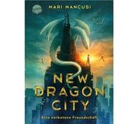 Mari Mancusi – New Dragon City – Ein Junge. Ein Drache. Eine Verbotene Freundschaft – Relié