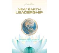 New Earth Leadership: Redefining Global Leadership for a Changing World