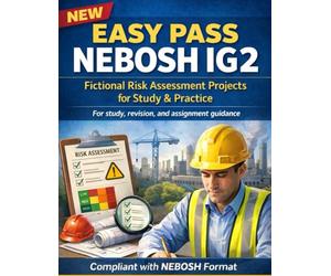 NEW EASY PASS NEBOSH IG2: Fictional Risk Assessment Projects for Study & Practice: For study, revision, and assignment guidance-compliant with NEBOSH format