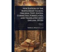 New Edition of the Babylonian Talmud, Original Text, Edited, Corrected, Formulated, and Translated into English, (XVIII)