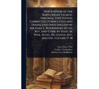 New Edition Of The Babylonian Talmud. Original Text Edited, Corrected, Formulated And Translated Into English By Michael L. Rodkinson. 1st Ed. Rev. And Corr. By Isaac M. Wise. 2d Ed., Re-Edited, Rev.