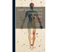 New Elements Of Operative Surgery; Volume 2