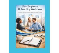 New Employee Onboarding Workbook: A Structured Guide for Orientation Training and Workplace Programs