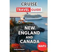 New England and Canada Cruise Travel Guide: Exploring New Shores and Hidden Gems with Map and Pictures