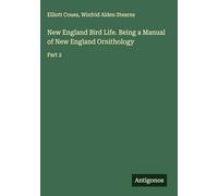 New England Bird Life. Being a Manual of New England Ornithology: Part 2