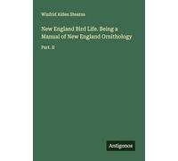 New England Bird Life. Being a Manual of New England Ornithology: Part. II