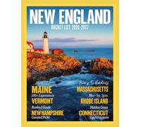 NEW ENGLAND BUCKET LIST 2026-2027: Unforgettable Places, Iconic Experiences, and Hidden Gems Across Maine, Vermont, New Hampshire, Massachusetts, Rhode Island & Connecticut