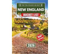 New England Bucket List: A Complete Tourist Planner & Four-Season Travel Guide: 250+ Things to Do in Massachusetts, Maine, New Hampshire, Vermont, Rhode Island & Connecticut