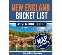 New England Bucket List Adventure Guide: 101 Must-Do Experiences in Massachusetts, Vermont, New Hampshire, Maine, Connecticut & Rhode Island for 2026