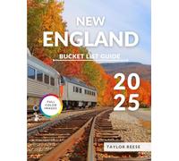 New England Bucket List Guide 2025: Things to Know, Must-See Attractions, Coastal Towns, Scenic Trails, Expert Tips, Maps and More.