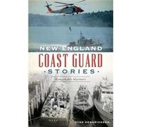 New England Coast Guard Stories Remarkable Mariners by Dyke Hendrickson Dyke Hendrickson (Auteur)