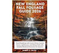 New England Fall Foliage Guide 2026: Travel Roadmap with Scenic Drives, Coastal Towns, Lighthouses, and Hiking Trails with Detailed Weekend Itineraries for Autumn Travelers.