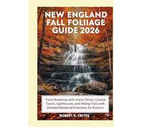 New England Fall Foliage Guide 2026: Travel Roadmap with Scenic Drives, Coastal Towns, Lighthouses, and Hiking Trails with Detailed Weekend Itineraries for Autumn Travelers.