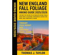 New England Fall Foliage Hiking Guide 2025/2026: Explore the Colors of Autumn with Scenic Trails, Road Trips & Seasonal Experiences Across Vermont, New Hampshire & Maine