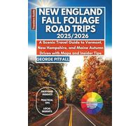 New England Fall Foliage Road Trips 2025/2026: A Scenic Travel Guide to Vermont, New Hampshire, and Maine Autumn Drives with Maps and Insider Tips