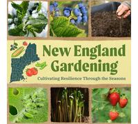 New England Gardening: Cultivating Resilience Through the Seasons
