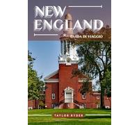 NEW ENGLAND GUIDA DI VIAGGIO: 100 Cose divertenti da fare e da vedere: attrazioni principali, avventure all'aria aperta, festival, cibo, storia e altro ancora per una vacanza indimenticabile
