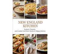 New England Kitchen: Seafood, Chowder and Comfort Food From America’s Original Kitchen