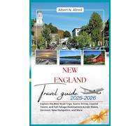New England Travel Guide 2025-2026: Explore the Best Road Trips, Scenic Drives, Coastal Towns, and Fall Foliage Destinations Across Maine, Vermont, New Hampshire, and More