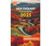 New England Travel Guide 2025: A Compendium of Quaint Vignettes and Untamed Horizons
